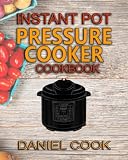 Instant Pot Pressure Cooker Cookbook: Instant Pot Pressure Cooker Mastery In One Book (Pressure cooker Recipes) (Volume 1)