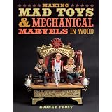 Making Mad Toys and Mechanical Marvels in Wood