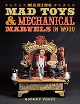Making Mad Toys & Mechanical Marvels in Wood