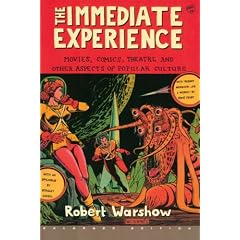 The Immediate Experience: Movies, Comics, Theatre, & Other Aspects of Popular Culture