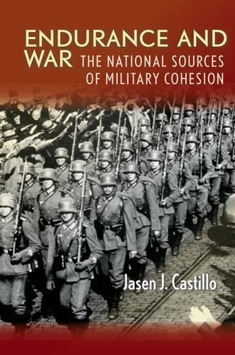 Endurance and War: The National Sources of Military Cohesion 1st edition by Castillo, Jasen (2014) Hardcover