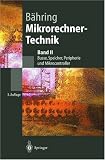 Mikrorechner-Technik. Band II: Busse, Speicher, Peripherie und Mikrocontroller