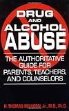 Drug And Alcohol Abuse: The Authoritative Guide For Parents, Teachers, And Counselors