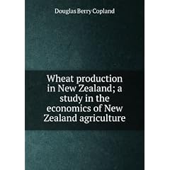 Wheat production in New Zealand; a study in the economics of New Zealand agriculture