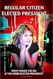 Regular Citizen Elected President: What Would You Do If You Were Elected President?