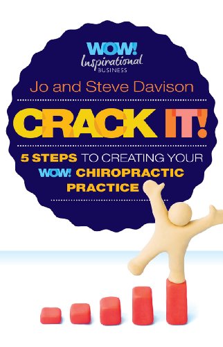 Crack It! 5 Steps To Creating Your WOW! Chiropractic Practice