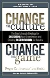 Change the Culture, Change the Game: The Breakthrough Strategy for Energizing Your Organization and Creating Accounta bility for Results