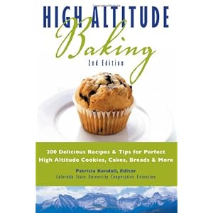 High Altitude Baking: 200 Delicious Recipes & Tips for Great Cookies, Cakes, Breads & More
