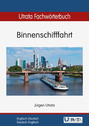 Utrata Fachwörterbuch: Binnenschifffahrt Englisch-Deutsch / Deutsch-Englisch (Utrata Fachwörterbücher 1) (German Edition)