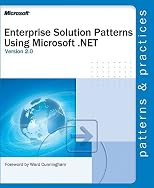 Enterprise Solution Patterns Using Microsoft .Net: Version 2.0 : Patterns & Practices