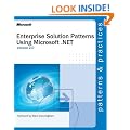 Enterprise Solution Patterns Using Microsoft .Net: Version 2.0 : Patterns & Practices