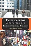 Confronting microfinance : undermining sustainable development