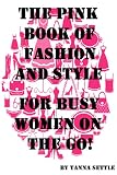The Pink Book of Fashion and Style - For Busy Women on the Go