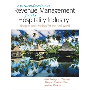 Introduction to Revenue Management for the Hospitality Industry: Principles and Practices... by Kimberly A. Tranter, Trevor Stuart-Hill, and Juston Parker