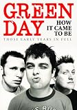 Green Day: How It Came to Be: Those Early Years in Full