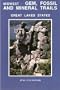 Midwest-- Gem, Fossil and Mineral Trails: Great Lakes States: Minnesota, Wisconsin, Indiana, Illinois, Michigan, Ohio