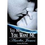 Tell Me You Want Me ~ Amelia James