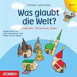 Was glaubt die Welt? Teil 2: Judentum, Christentum und Islam - Christine Schulz-Reiss