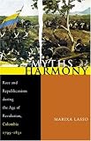 Myths of Harmony: Race and Republicanism during the Age of Revolution, Colombia, 1795-1831 (Pitt Latin American Studies)