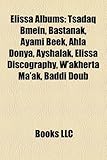 Elissa Albums: Tsadaq Bmein, Bastanak, Ayami Beek, Ahla Donya, Ayshalak, Elissa Discography, W'Akherta Ma'ak, Baddi Doub-