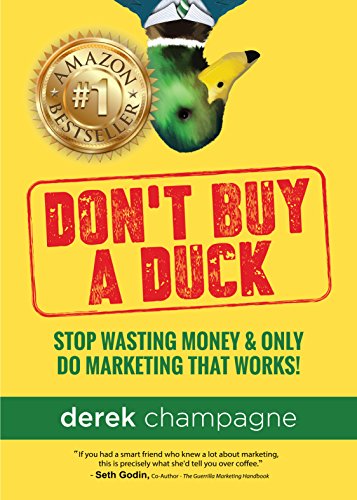 Don't Buy A Duck: Stop Wasting Money & Only Do Marketing That Works!