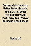 Cuisine of the Southern United States: Squash, Peanut, Grits, Sweet Potato, Hominy, Soul Food, Sweet Tea, Pawpaw, Barbecue, Head Cheese-