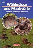 W�hlm�use und Maulw�rfe. Erkennen - Vorbeugen - Abwehren.