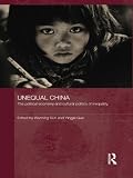 Unequal China : the political economy and cultural politics of inequality