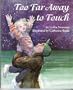 Too Far Away to Touch