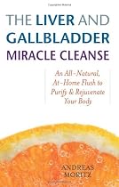 Liver and Gallbladder Miracle Cleanse: An All-natural, at Home Flush to Purify and Rejuvenate Your Body
