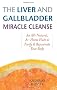 Liver and Gallbladder Miracle Cleanse: An All-natural, at Home Flush to Purify and Rejuvenate Your Body