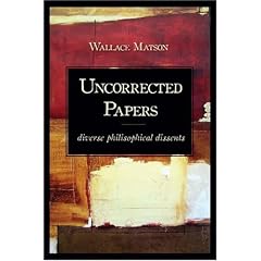 Uncorrected Papers: Diverse Philosophical Dissents