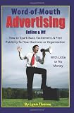 Word of Mouth Advertising Online and Off: How to Spark Buzz, Excitement, and Free Publicity for Your Business or Organization With Little or No Money photo Word of Mouth Advertising Online and Off: How to Spark Buzz, Excitement, and Free Publicity for Your Business or Organization With Little or No Money