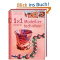 1 x 1 kreativ Modelliertechniken: Schmuck, Figuren und mehr aus FIMO & Co