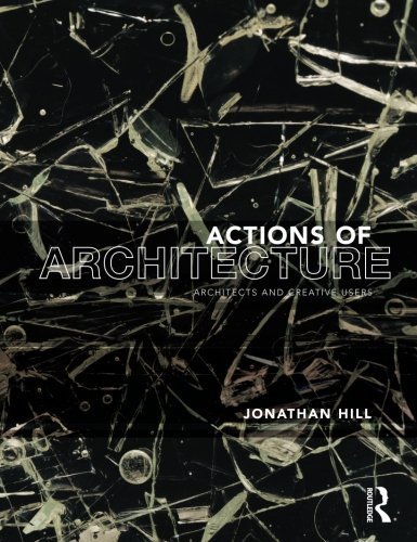 Actions of Architecture: Architects and Creative Users by Jonathan Hill (2003-07-24)