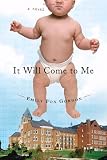 It Will Come to Me: A Novel