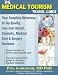 The Medical Tourism Travel Guide: Your Complete Reference to Top-Quality, Low-Cost Dental, Cosmetic, Medical Care & Surgery Overseas