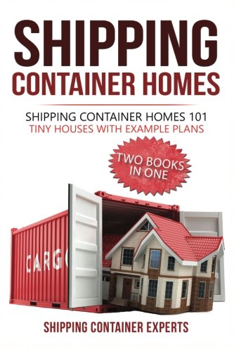 Shipping Container Homes: Shipping Container Homes 101 (Shipping Container Homes for Beginners, Everything You Need to Know About, Tiny House Living), by Christopher Dillashaw