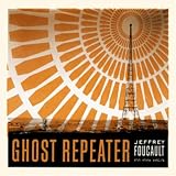 Jeffrey Foucault Ghost Repeater
