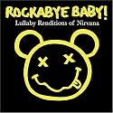 Rockabye Baby! Lullaby Renditions of Nirvana