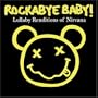 Rockabye Baby! Lullaby Renditions of Nirvana