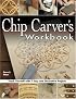 Chip Carver's Workbook: Teach Yourself with 7 Easy and Decorative Projects
