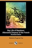 Boy Life of Napoleon: Afterwards Emperor of the French (Illustrated Edition) (Dodo Press)