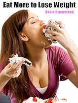 Click to Download Free Kindle Book -> Eat More to Lose Weight: Best Ways to Lose Weight by Eating