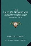 The Land of Desolation: Being a Personal Narrative of Observation and Adventure in Greenland (1871)