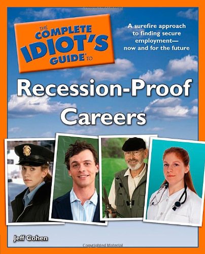 The Complete Idiots Guide to Recession-Proof Careers
