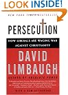 Persecution: How Liberals Are Waging War Against Christianity