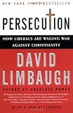 Persecution: How Liberals Are Waging War Against Christianity