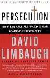 Persecution: How Liberals Are Waging War Against Christianity
