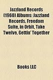 Jazzland Records (1960) Albums: Jazzland Records, Freedom Suite, in Orbit, Take Twelve, Gettin' Together-